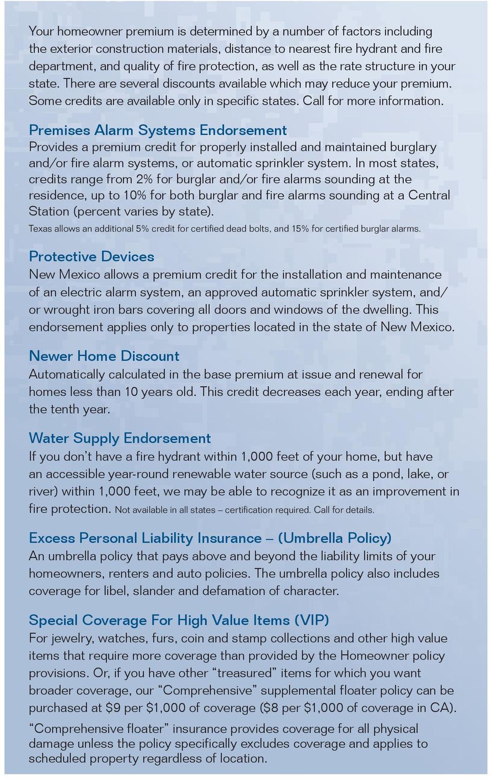 Premises Alarm Systems Endorsement Provides a premium credit for properly installed and maintained burglary and/or fire alarm systems, or automatic sprinkler system.