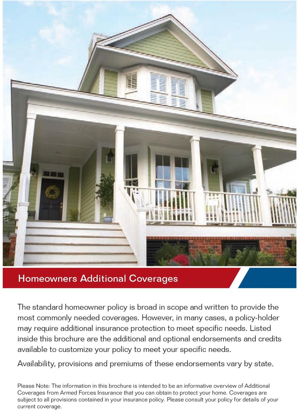 Listed inside this brochure are the additional and optional endorsements and credits available to customize your policy to meet your specific needs.