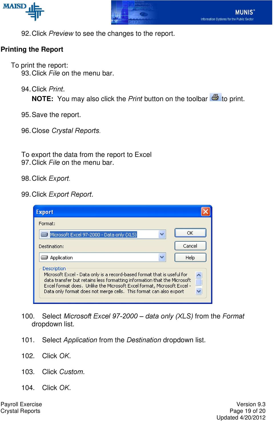 To export the data from the report to Excel 97. Click File on the menu bar. 98. Click Export. 99. Click Export Report. 100.