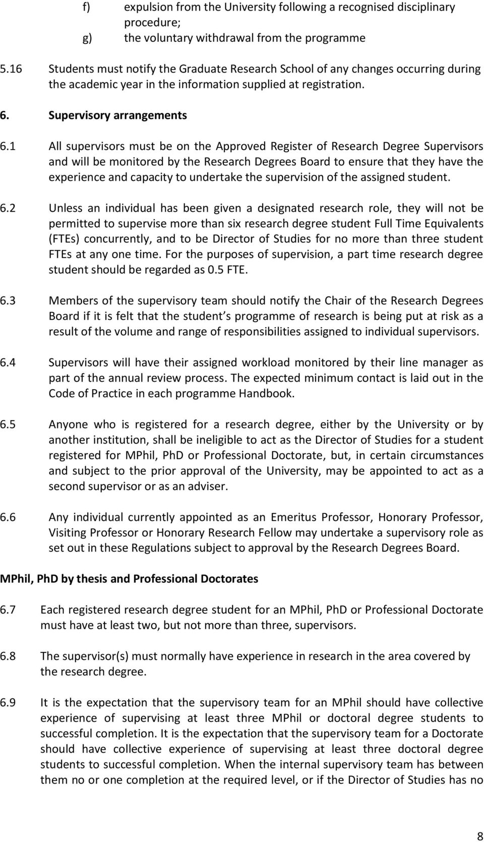 1 All supervisors must be on the Approved Register of Research Degree Supervisors and will be monitored by the Research Degrees Board to ensure that they have the experience and capacity to undertake