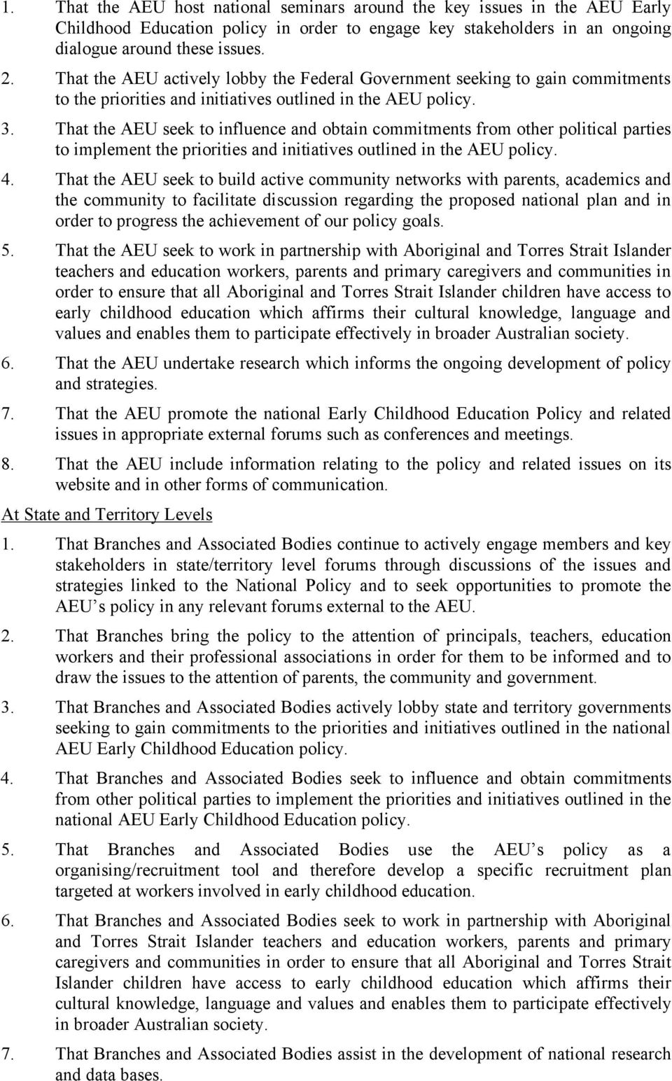 That the AEU seek to influence and obtain commitments from other political parties to implement the priorities and initiatives outlined in the AEU policy. 4.
