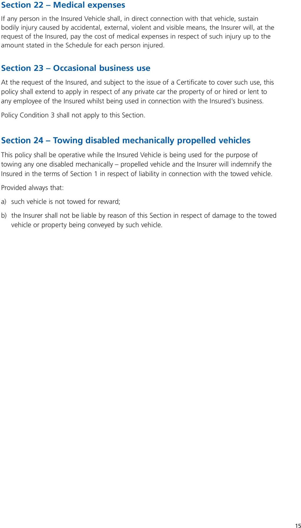 Section 23 Occasional business use At the request of the Insured, and subject to the issue of a Certificate to cover such use, this policy shall extend to apply in respect of any private car the