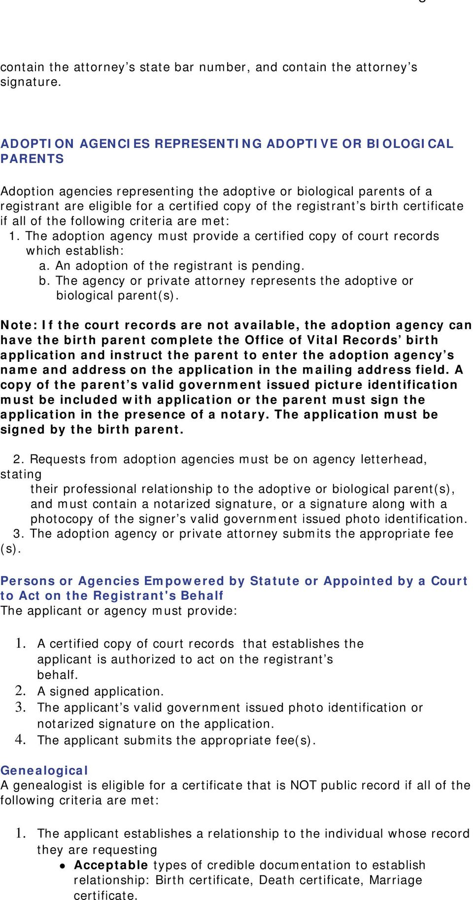 birth certificate if all of the following criteria are met: 1. The adoption agency must provide a certified copy of court records which establish: a. An adoption of the registrant is pending. b.