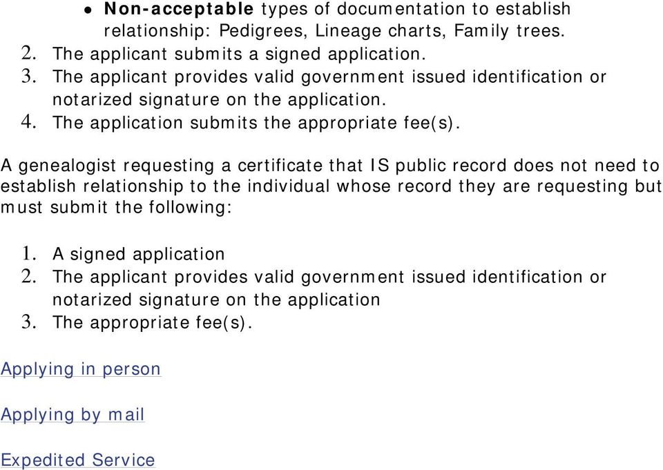 A genealogist requesting a certificate that IS public record does not need to establish relationship to the individual whose record they are requesting but must submit the following: 1.