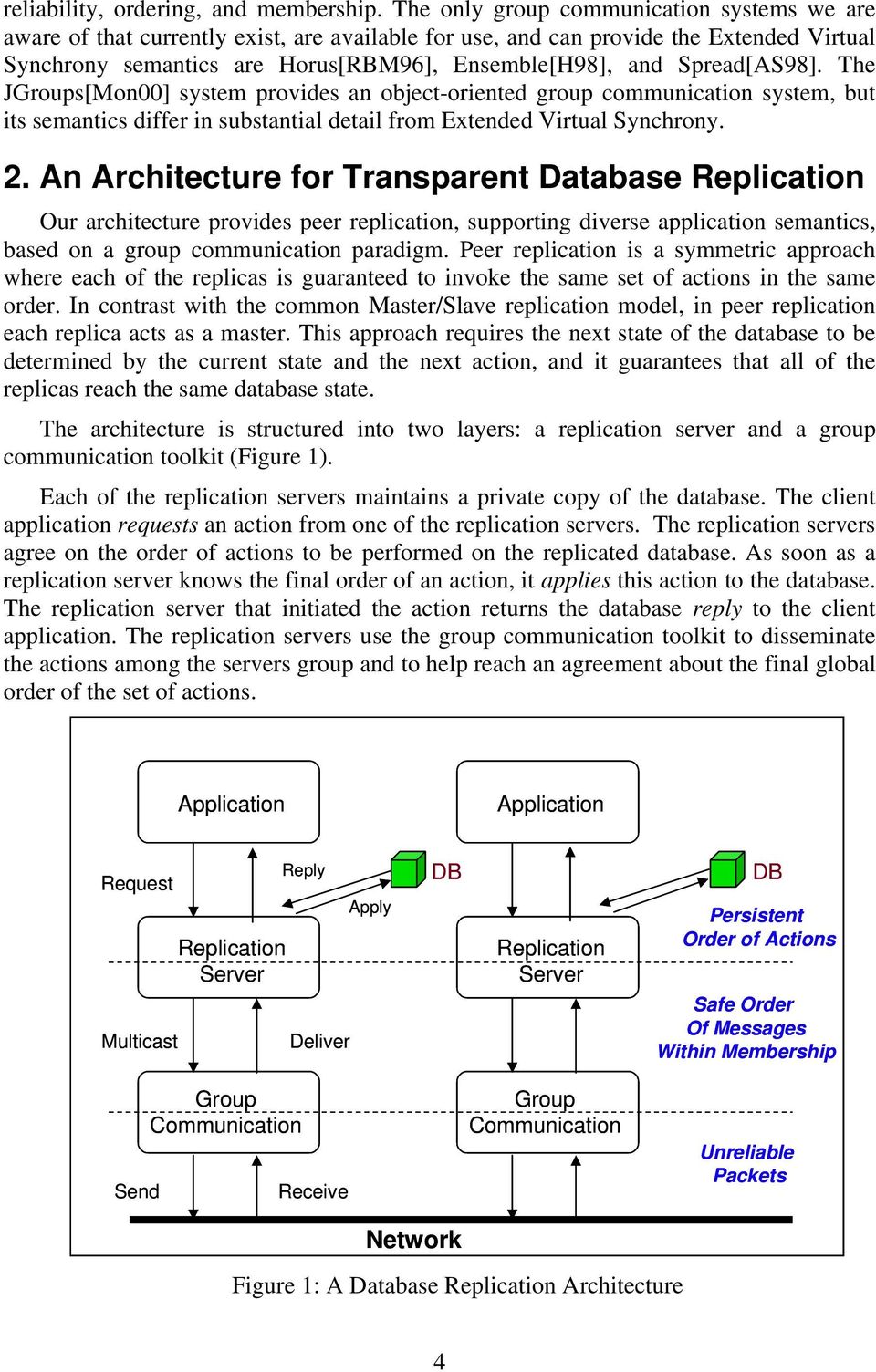 Spread[AS98]. The JGroups[Mon00] system provides an object-oriented group communication system, but its semantics differ in substantial detail from Extended Virtual Synchrony. 2.