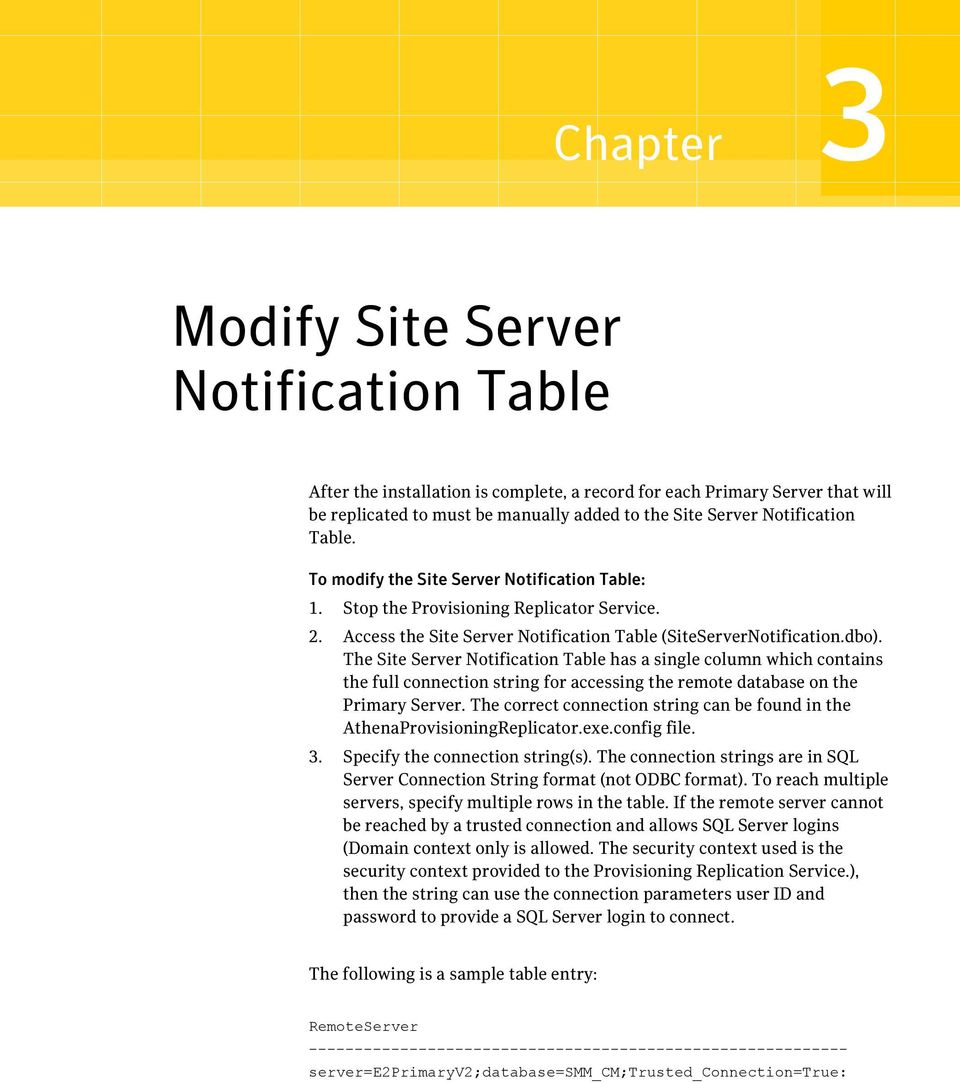 The Site Server Notification Table has a single column which contains the full connection string for accessing the remote database on the Primary Server.