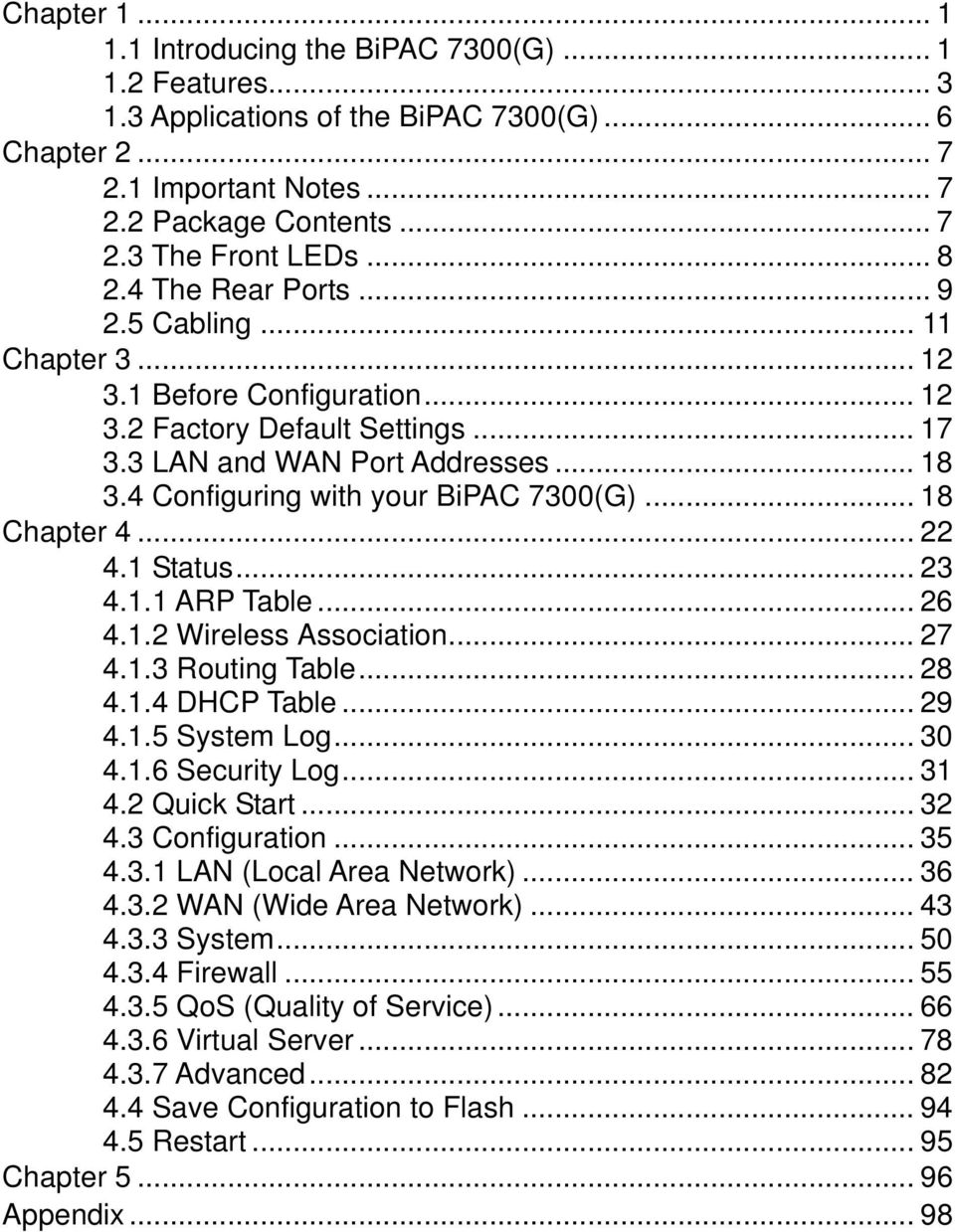 4 Configuring with your BiPAC 7300(G)... 18 Chapter 4... 22 4.1 Status... 23 4.1.1 ARP Table... 26 4.1.2 Wireless Association... 27 4.1.3 Routing Table... 28 4.1.4 DHCP Table... 29 4.1.5 System Log.
