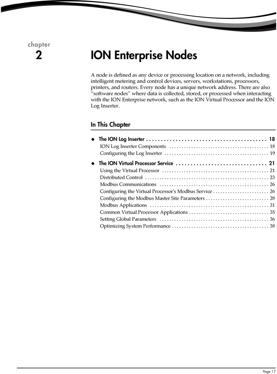 There are also software nodes where data is collected, stored, or processed when interacting with the ION Enterprise network, such as the ION Virtual Processor and the ION Log Inserter.