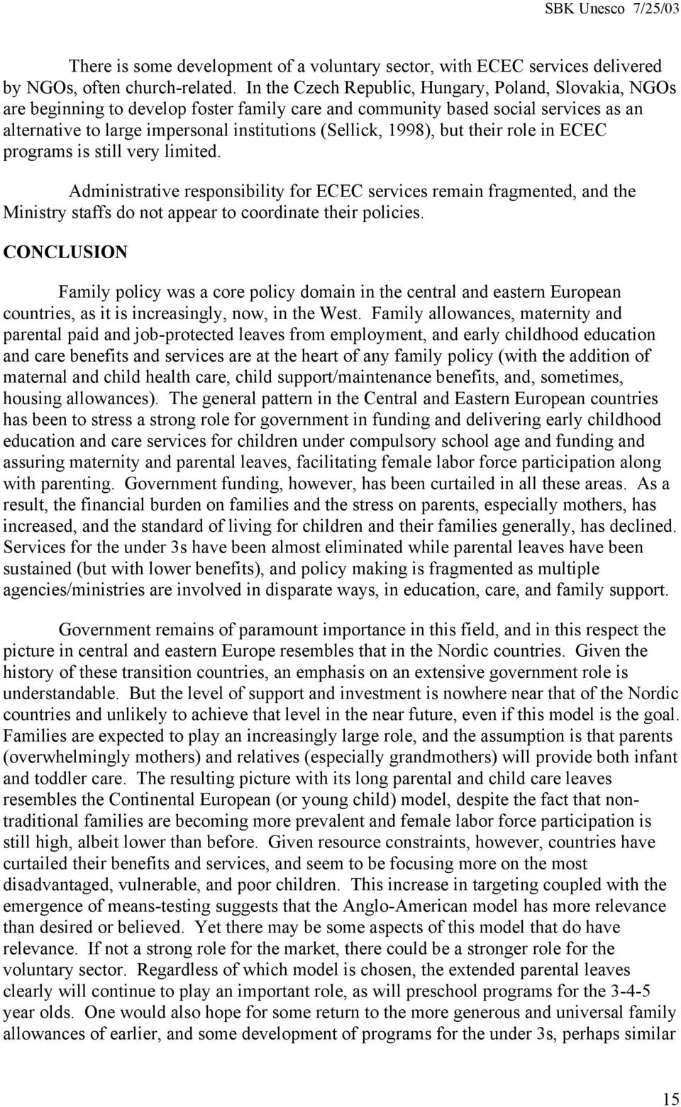1998), but their role in ECEC programs is still very limited. Administrative responsibility for ECEC services remain fragmented, and the Ministry staffs do not appear to coordinate their policies.