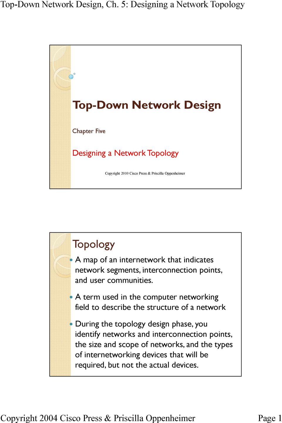 A term used in the computer networking field to describe the structure of a network During the topology design phase, you identify
