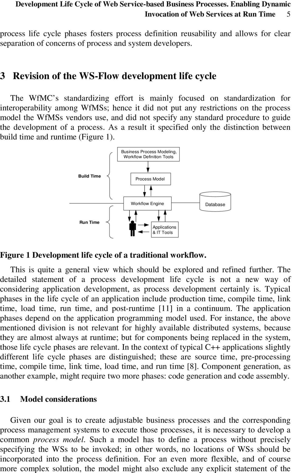 3 Revision of the WS-Flow development life cycle The WfMC s standardizing effort is mainly focused on standardization for interoperability among WfMSs; hence it did not put any restrictions on the