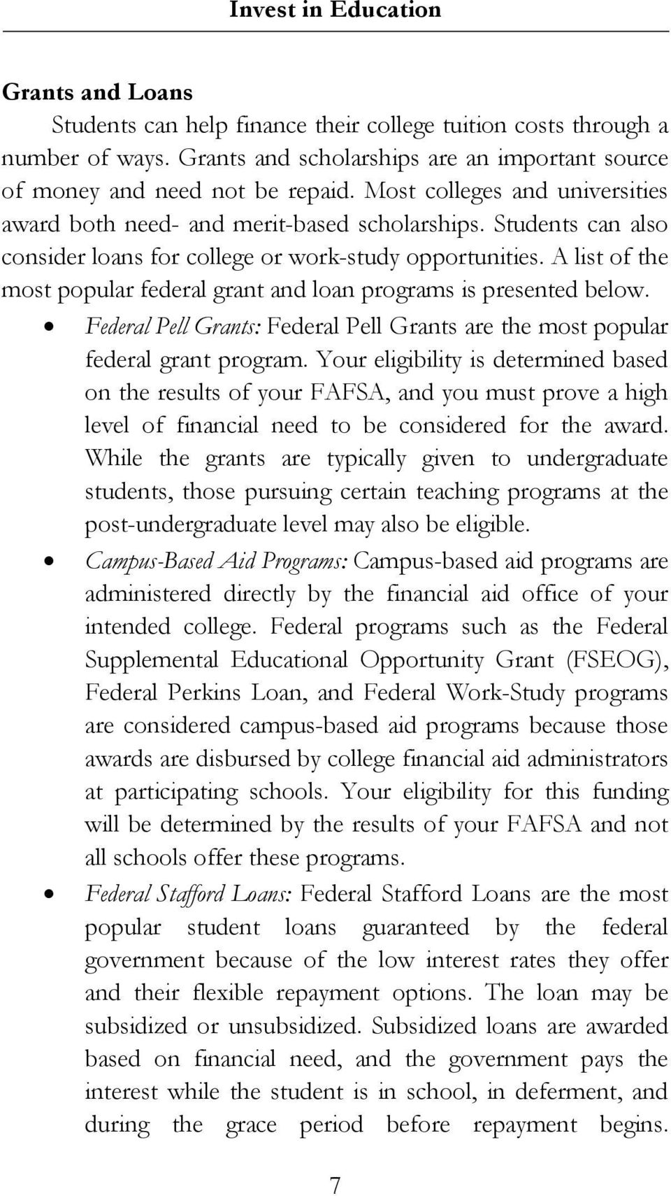 A list of the most popular federal grant and loan programs is presented below. Federal Pell Grants: Federal Pell Grants are the most popular federal grant program.