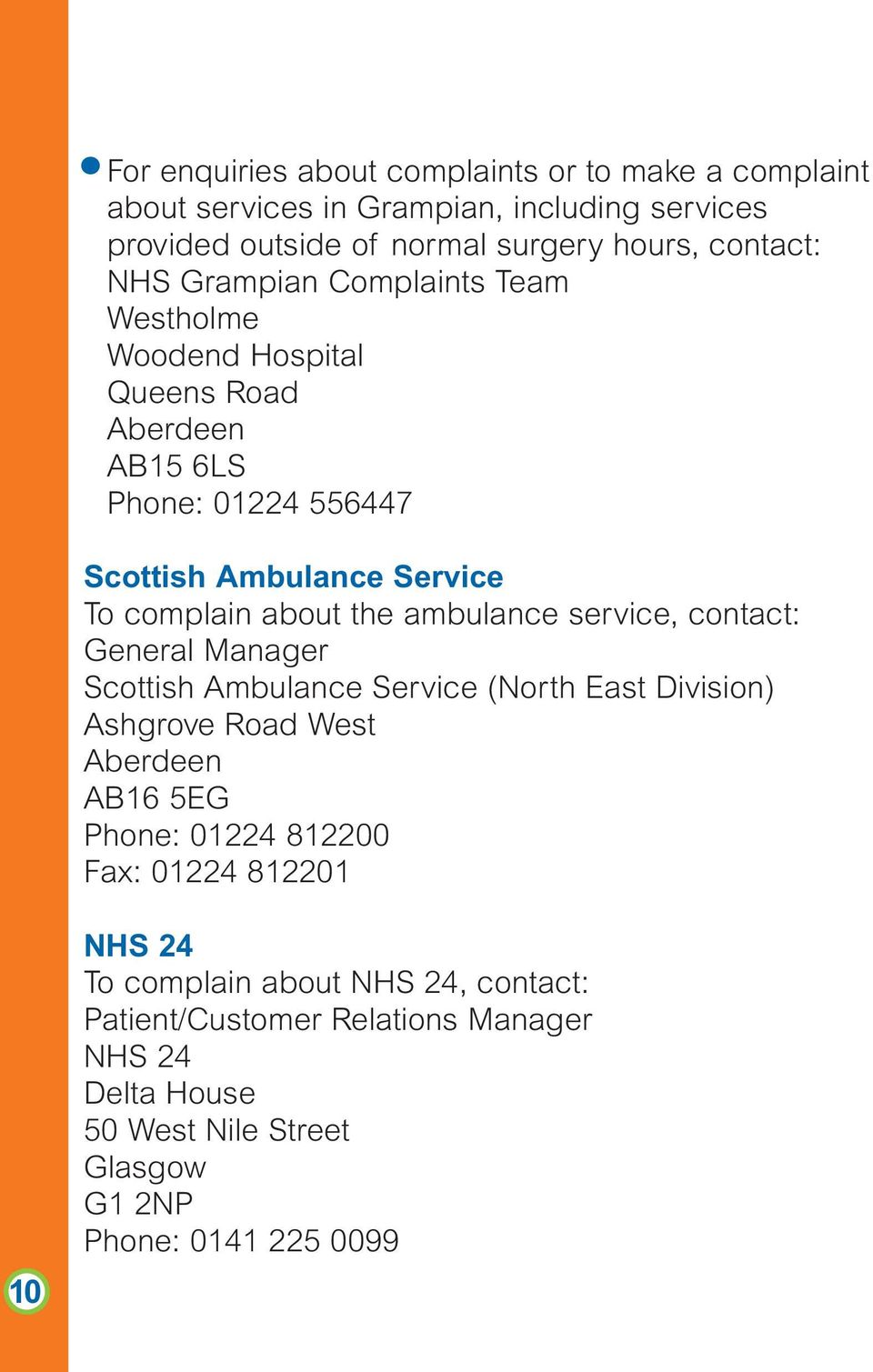 ambulance service, contact: General Manager Scottish Ambulance Service (North East Division) Ashgrove Road West Aberdeen AB16 5EG Phone: 01224 812200 Fax: