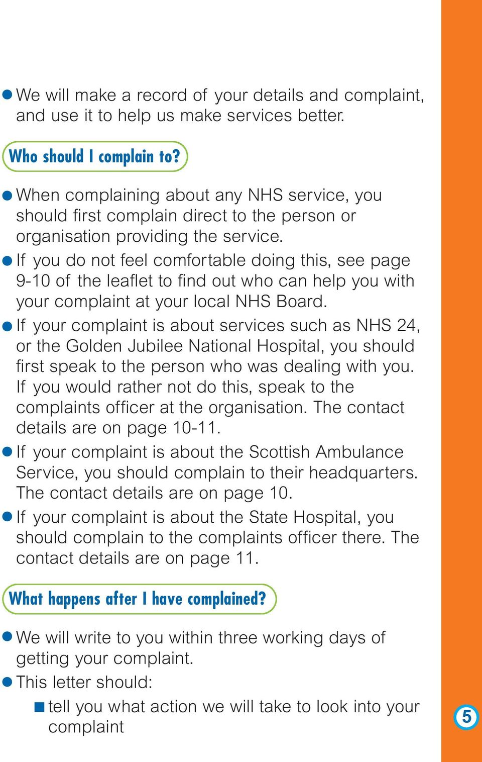 If you do not feel comfortable doing this, see page 9-10 of the leaflet to find out who can help you with your complaint at your local NHS Board.
