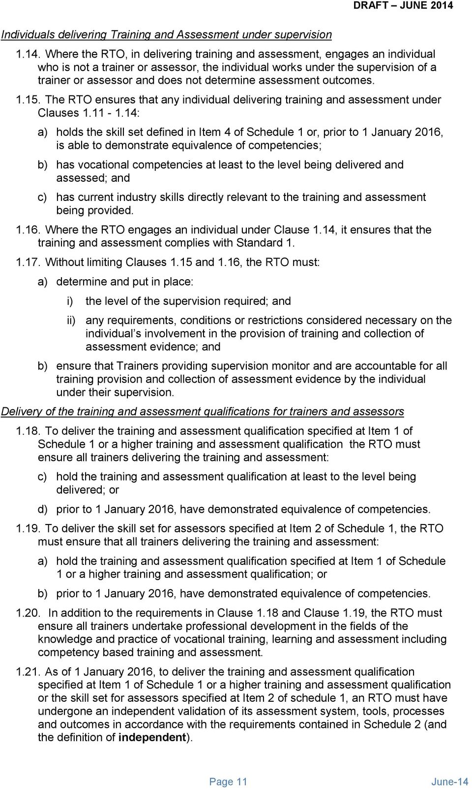 determine assessment outcomes. 1.15. The RTO ensures that any individual delivering training and assessment under Clauses 1.11-1.