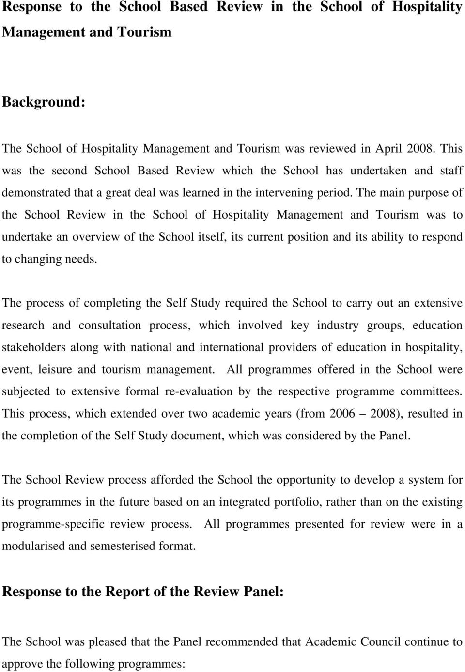 The main purpose of the School Review in the School of Hospitality Management and Tourism was to undertake an overview of the School itself, its current position and its ability to respond to