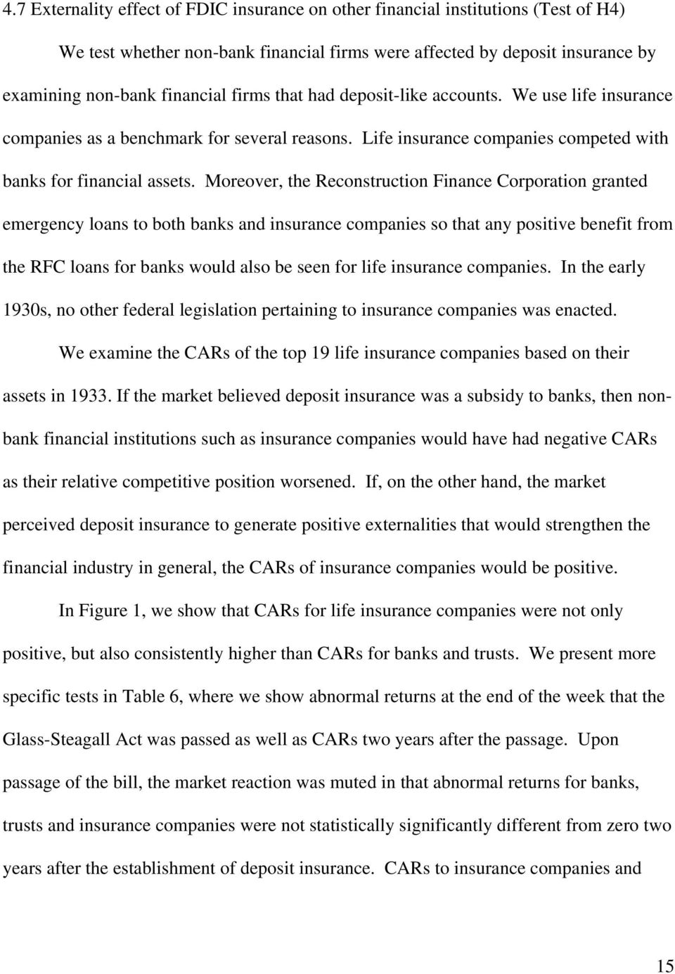 Moreover, the Reconstruction Finance Corporation granted emergency loans to both banks and insurance companies so that any positive benefit from the RFC loans for banks would also be seen for life