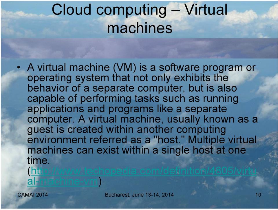 A virtual machine, usually known as a guest is created within another computing environment referred as a "host.