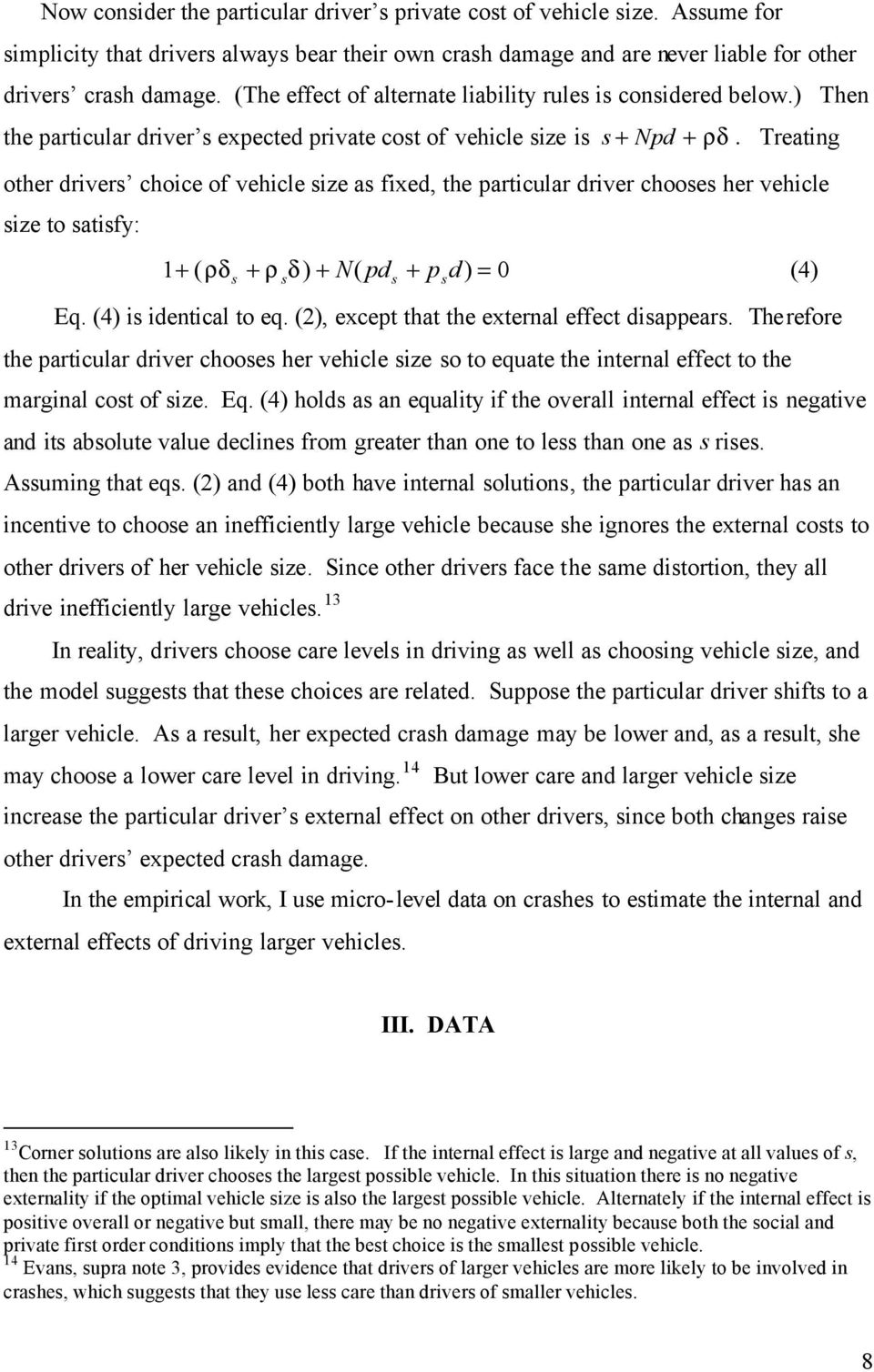 Treating other driver choice of vehicle ize a fixed, the particular driver chooe her vehicle ize to atify: 1 + ( ρδ + ρ δ ) + N( pd + p d) = 0 (4) Eq. (4) i identical to eq.
