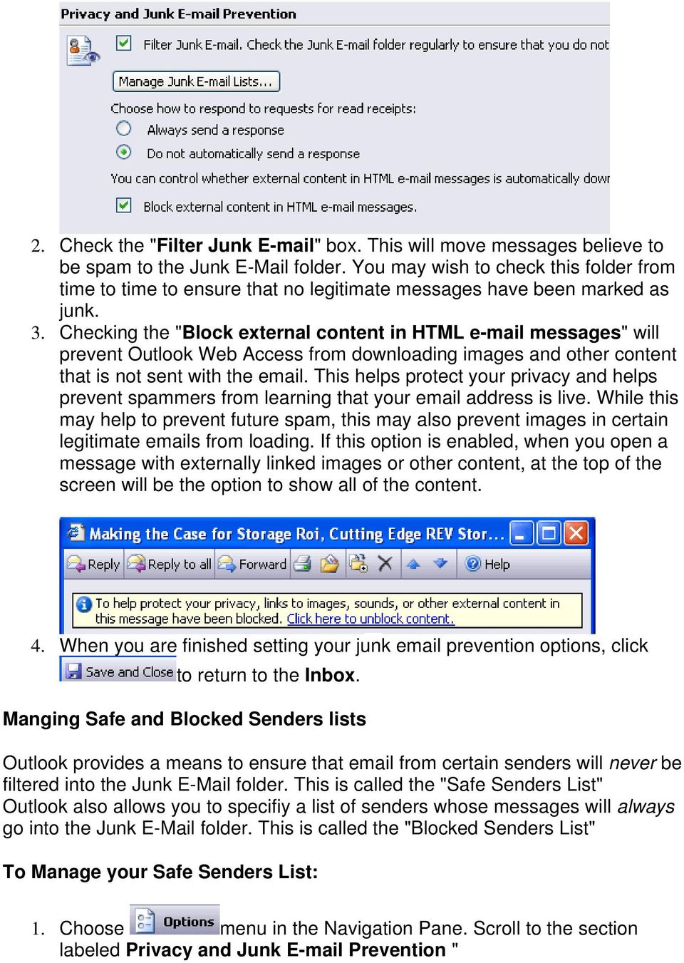 Checking the "Block external content in HTML e-mail messages" will prevent Outlook Web Access from downloading images and other content that is not sent with the email.