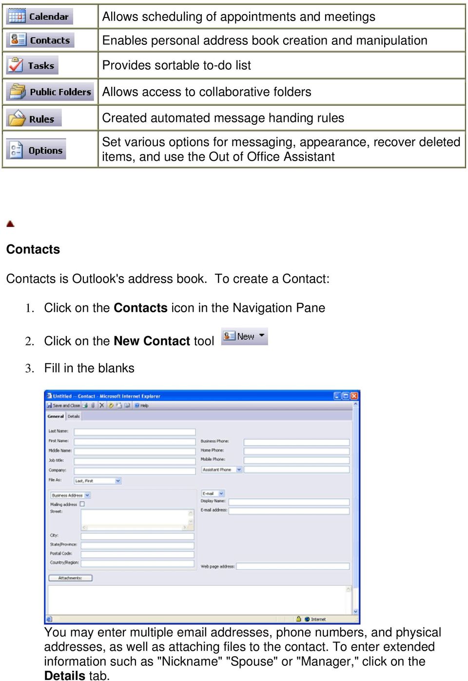 address book. To create a Contact: 1. Click on the Contacts icon in the Navigation Pane 2. Click on the New Contact tool 3.