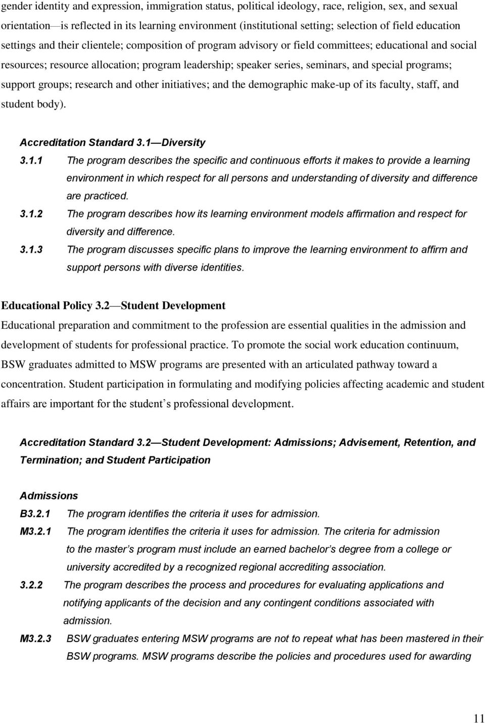 special programs; support groups; research and other initiatives; and the demographic make-up of its faculty, staff, and student body). Accreditation Standard 3.1 