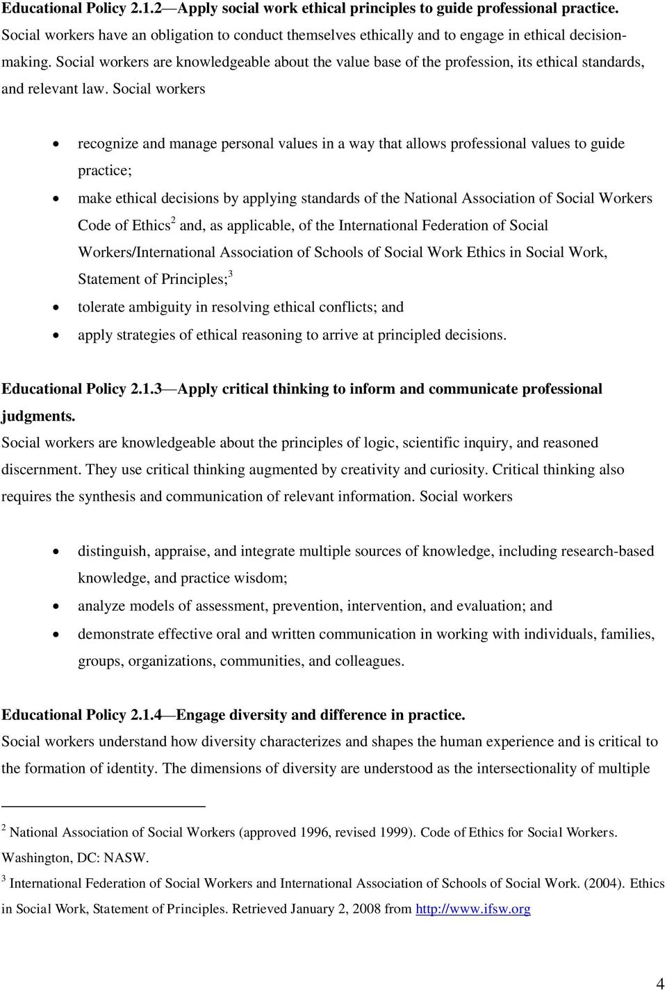 Social workers recognize and manage personal values in a way that allows professional values to guide practice; make ethical decisions by applying standards of the National Association of Social