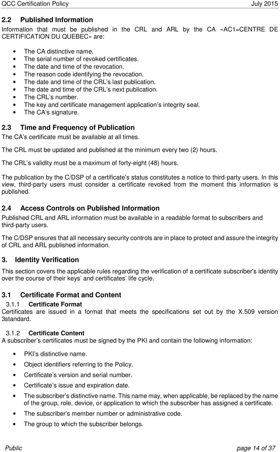 The date and time of the CRL s next publication. The CRL s number. The key and certificate management application s integrity seal. The CA s signature. 2.