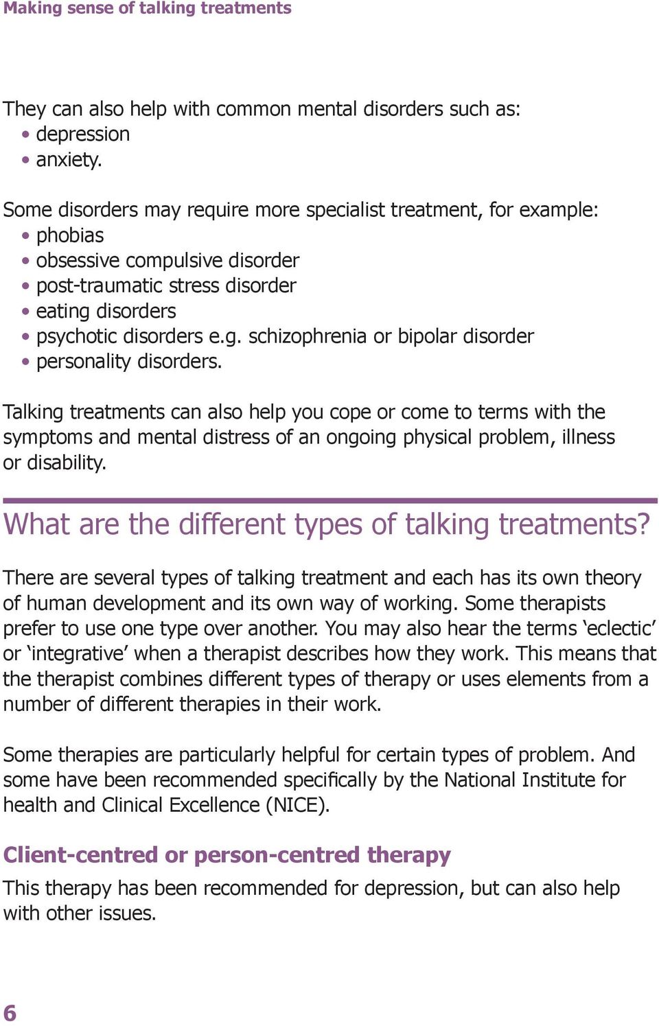 Talking treatments can also help you cope or come to terms with the symptoms and mental distress of an ongoing physical problem, illness or disability.