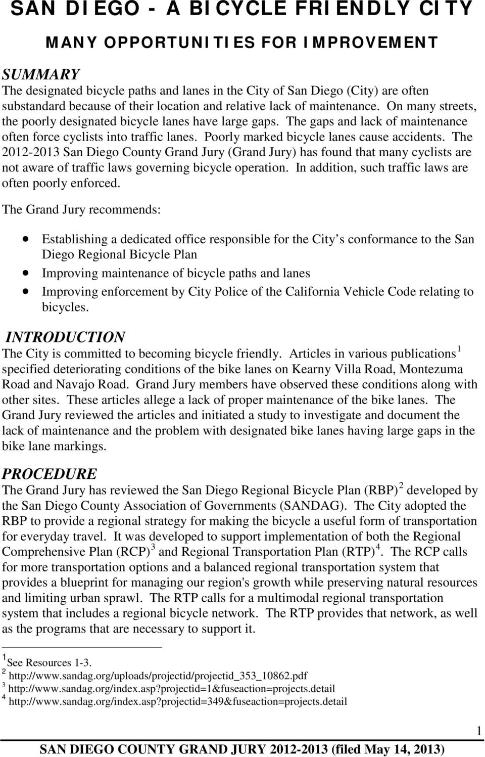 Poorly marked bicycle lanes cause accidents. The 2012-2013 San Diego County Grand Jury (Grand Jury) has found that many cyclists are not aware of traffic laws governing bicycle operation.
