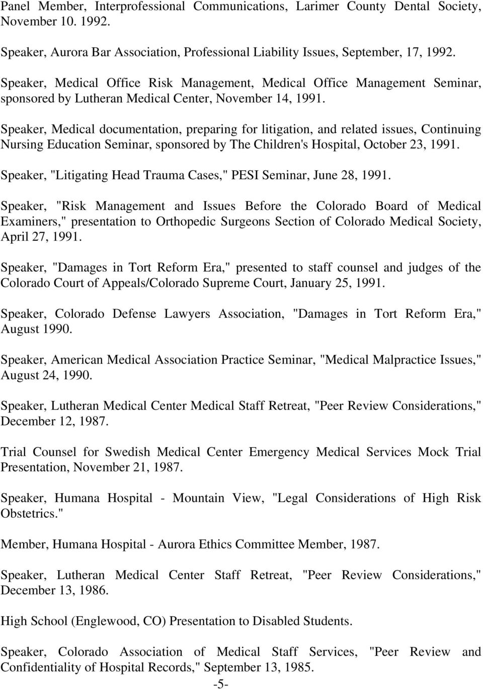 Speaker, Medical documentation, preparing for litigation, and related issues, Continuing Nursing Education Seminar, sponsored by The Children's Hospital, October 23, 1991.