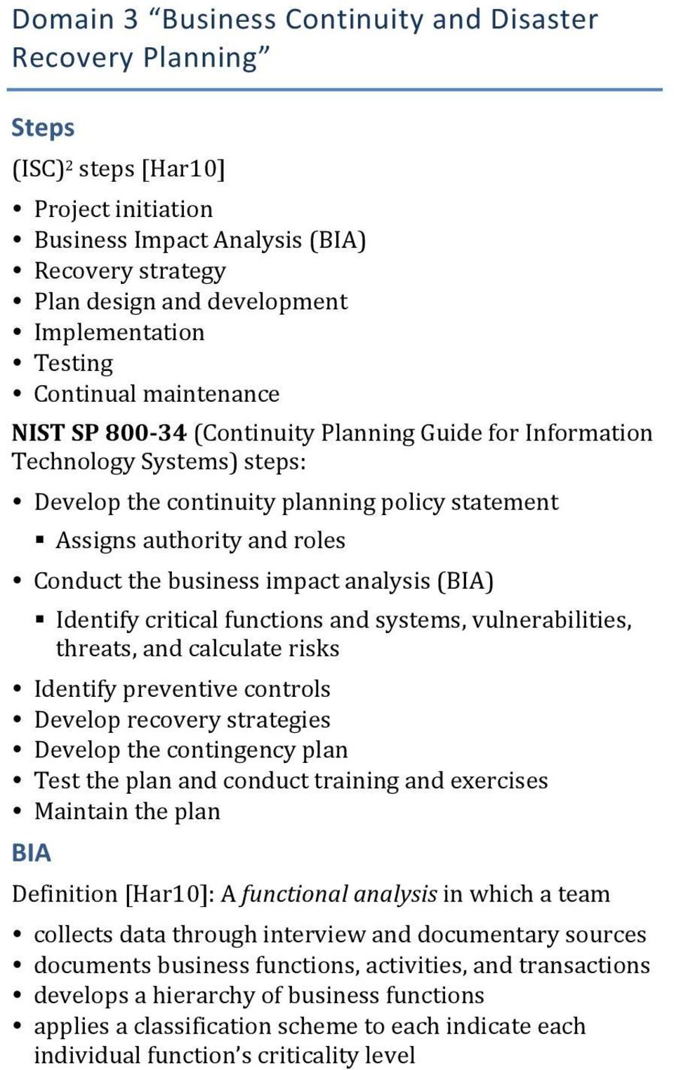 the business impact analysis (BIA) Identify critical functions and systems, vulnerabilities, threats, and calculate risks Identify preventive controls Develop recovery strategies Develop the