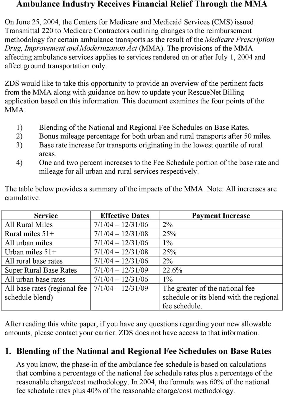 The provisions of the MMA affecting ambulance services applies to services rendered on or after July 1, 2004 and affect ground transportation only.