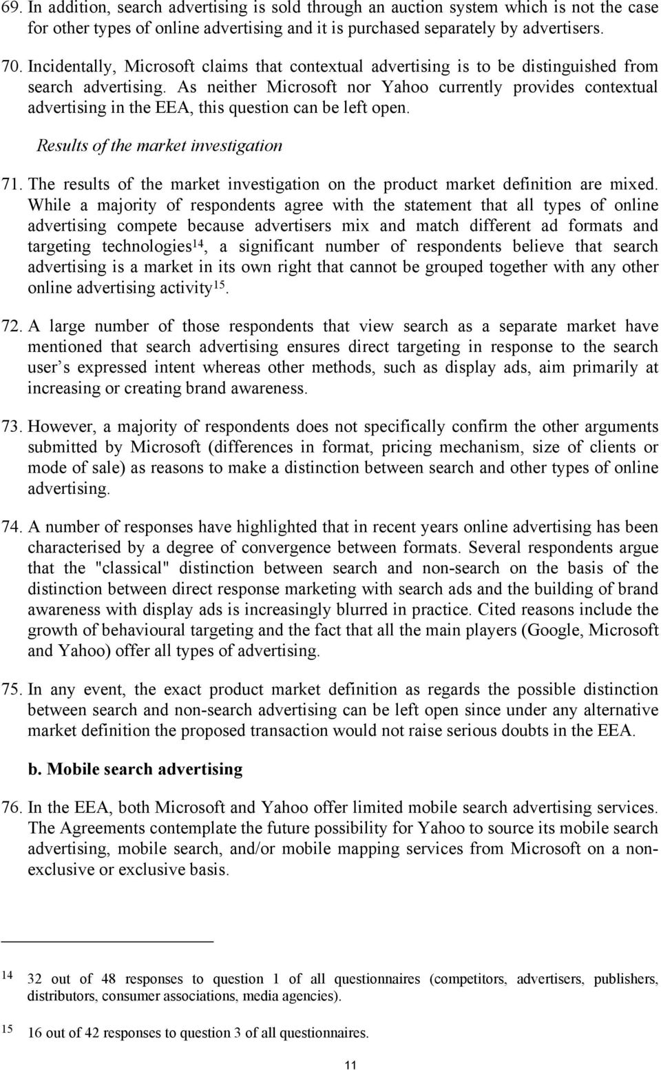 As neither Microsoft nor Yahoo currently provides contextual advertising in the EEA, this question can be left open. Results of the market investigation 71.