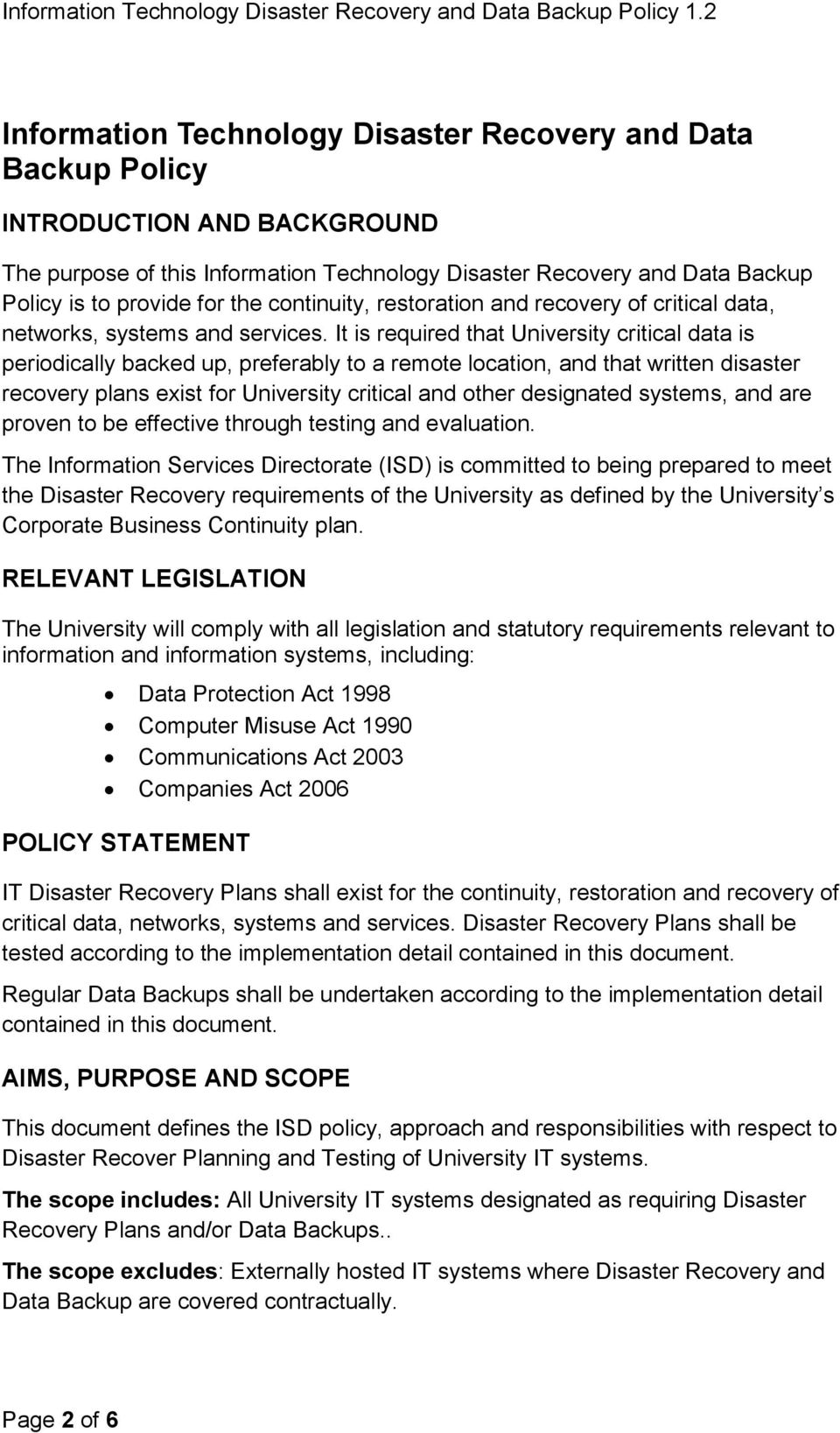 It is required that University critical data is periodically backed up, preferably to a remote location, and that written disaster recovery plans exist for University critical and other designated