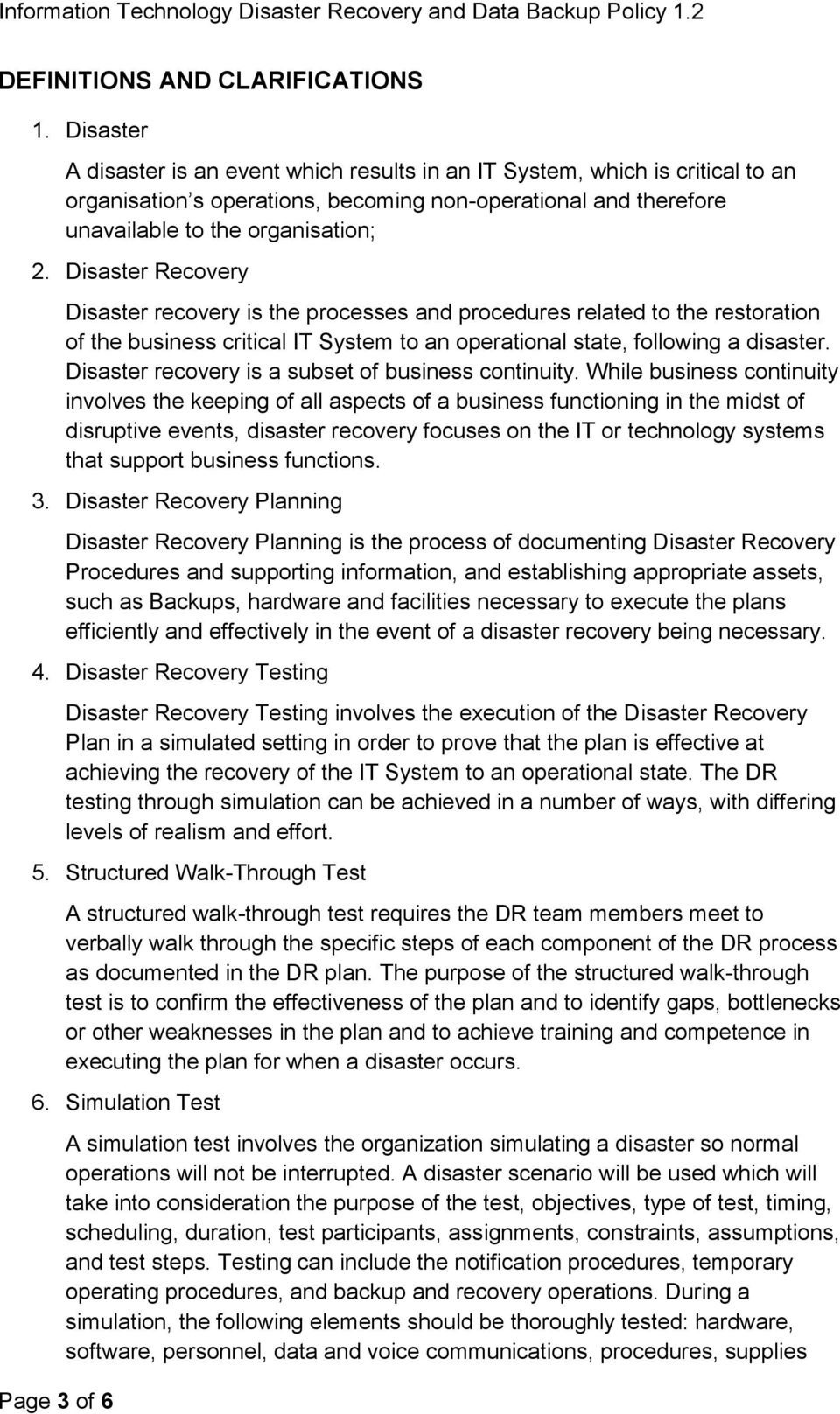 Disaster Recovery Disaster recovery is the processes and procedures related to the restoration of the business critical IT System to an operational state, following a disaster.