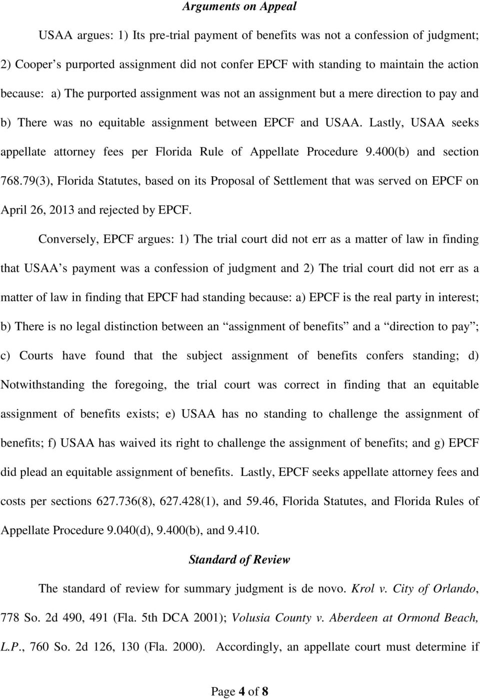 Lastly, USAA seeks appellate attorney fees per Florida Rule of Appellate Procedure 9.400(b) and section 768.