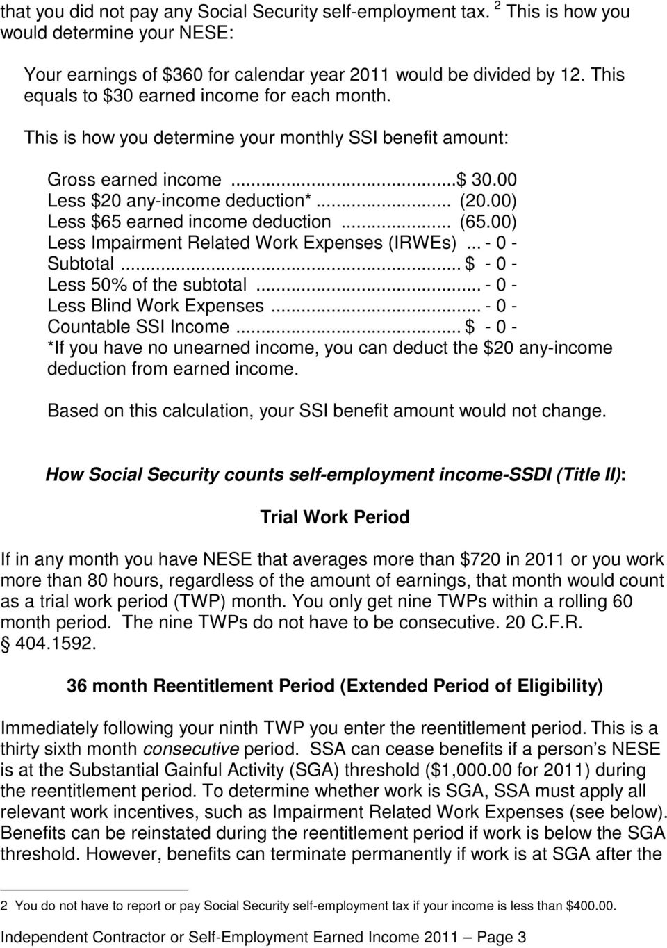 00) Less $65 earned income deduction... (65.00) Less Impairment Related Work Expenses (IRWEs)... - 0 - Subtotal... $ - 0 - Less 50% of the subtotal... - 0 - Less Blind Work Expenses.