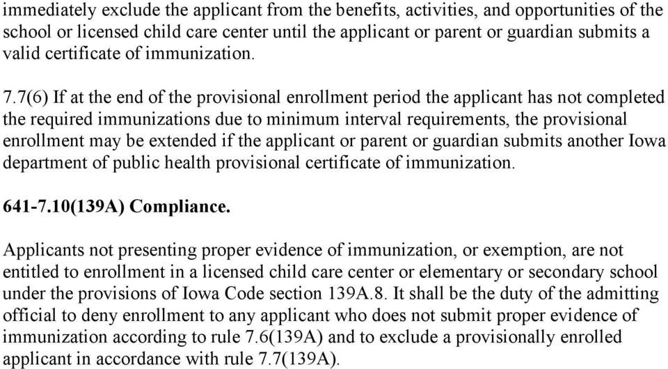 7(6) If at the end of the provisional enrollment period the applicant has not completed the required immunizations due to minimum interval requirements, the provisional enrollment may be extended if