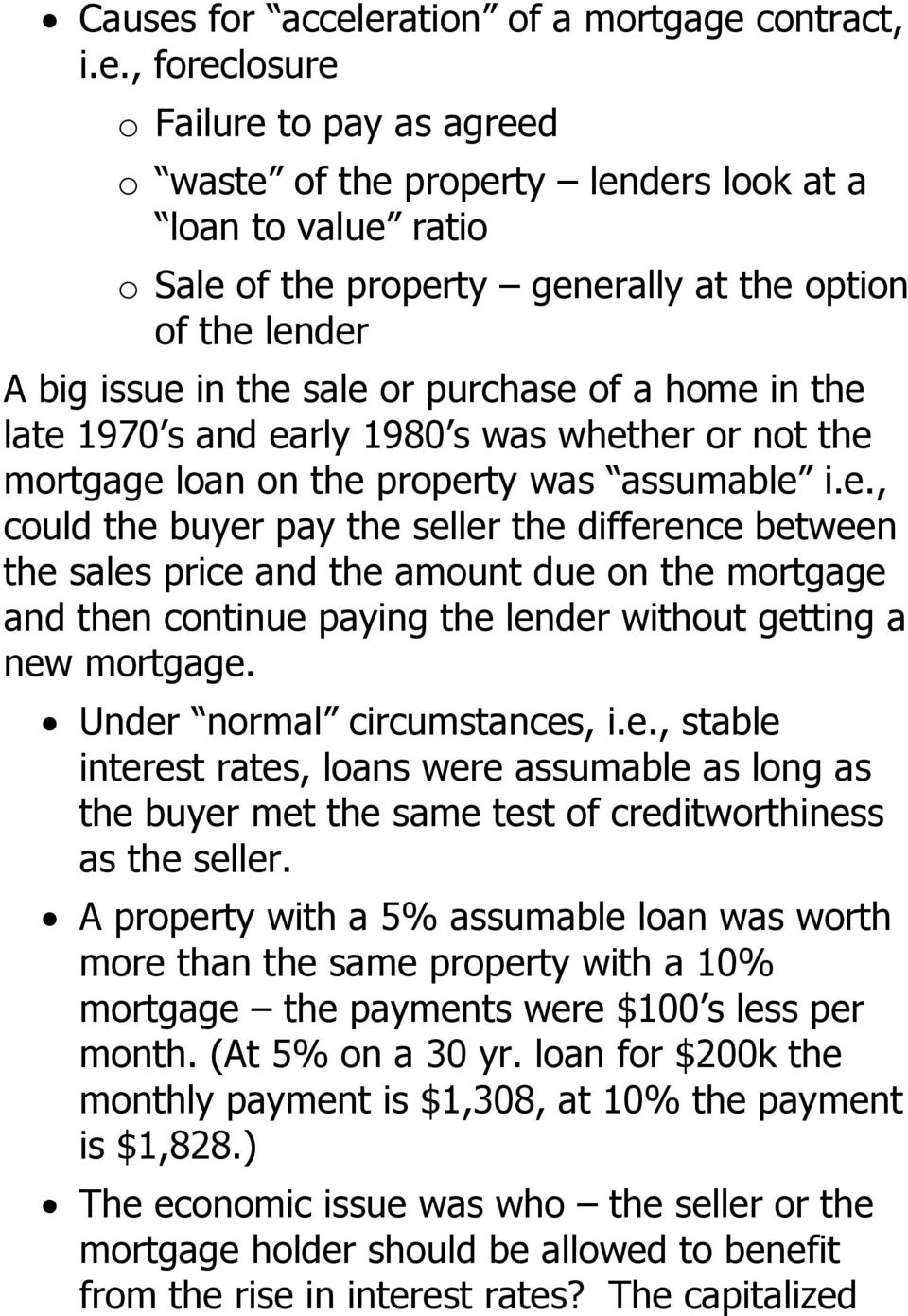 eration of a mortgage contract, i.e., foreclosure o Failure to pay as agreed o waste of the property lenders look at a loan to value ratio o Sale of the property generally at the option of the lender