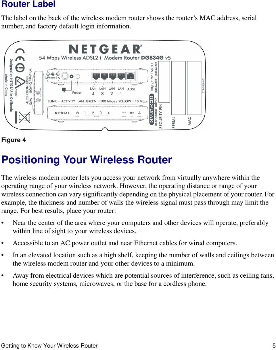 However, the operating distance or range of your wireless connection can vary significantly depending on the physical placement of your router.