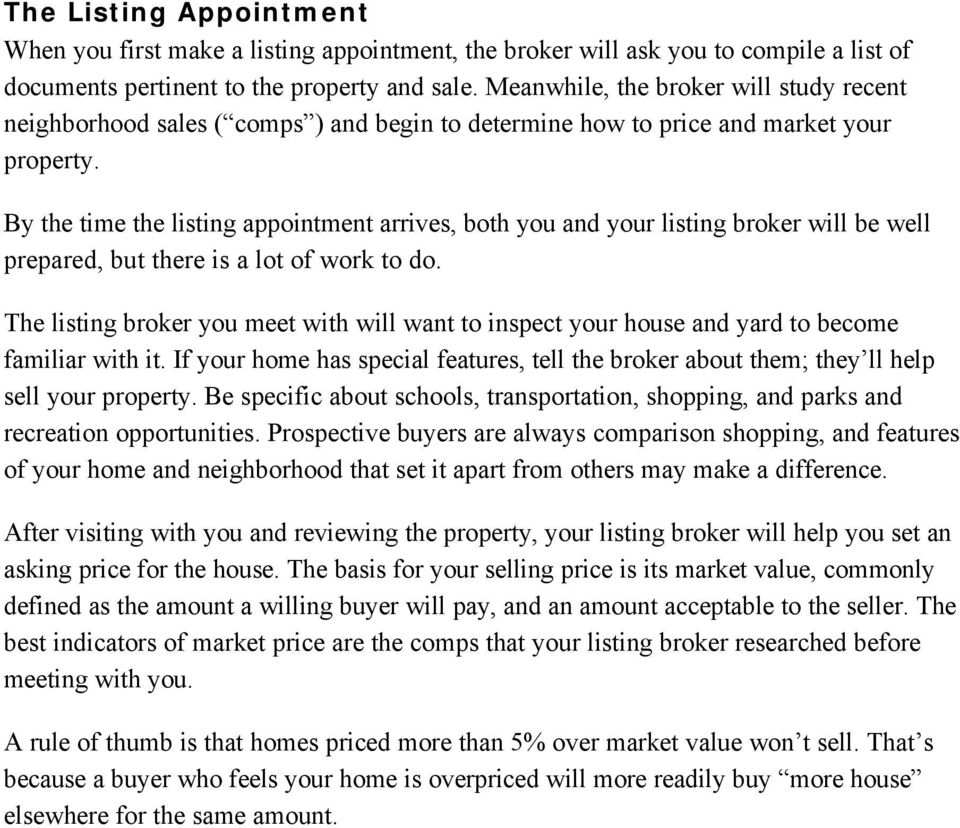 By the time the listing appointment arrives, both you and your listing broker will be well prepared, but there is a lot of work to do.