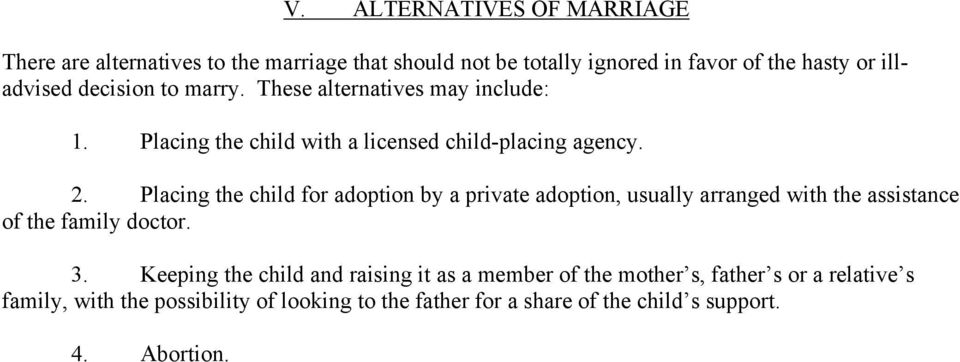 Placing the child for adoption by a private adoption, usually arranged with the assistance of the family doctor. 3.