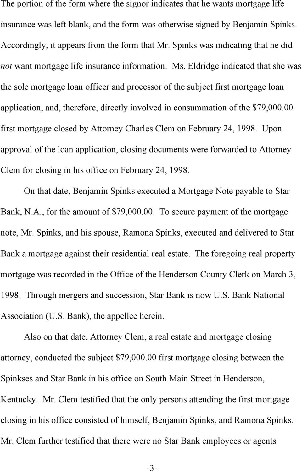 Eldridge indicated that she was the sole mortgage loan officer and processor of the subject first mortgage loan application, and, therefore, directly involved in consummation of the $79,000.
