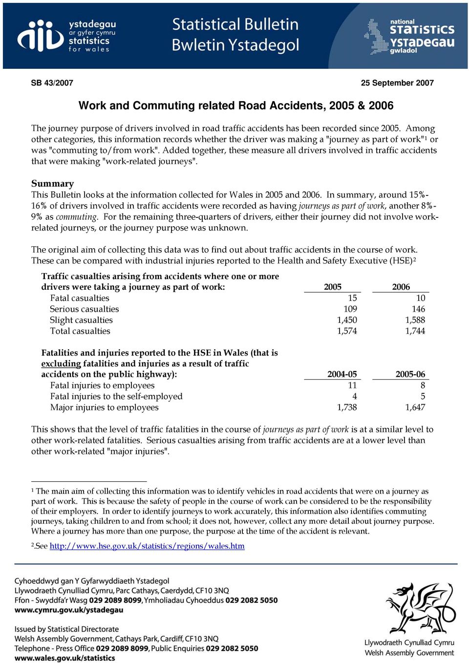 Added together, these measure all drivers involved in traffic accidents that were making "work-related journeys". Summary This Bulletin looks at the information collected for Wales in 2005 and 2006.