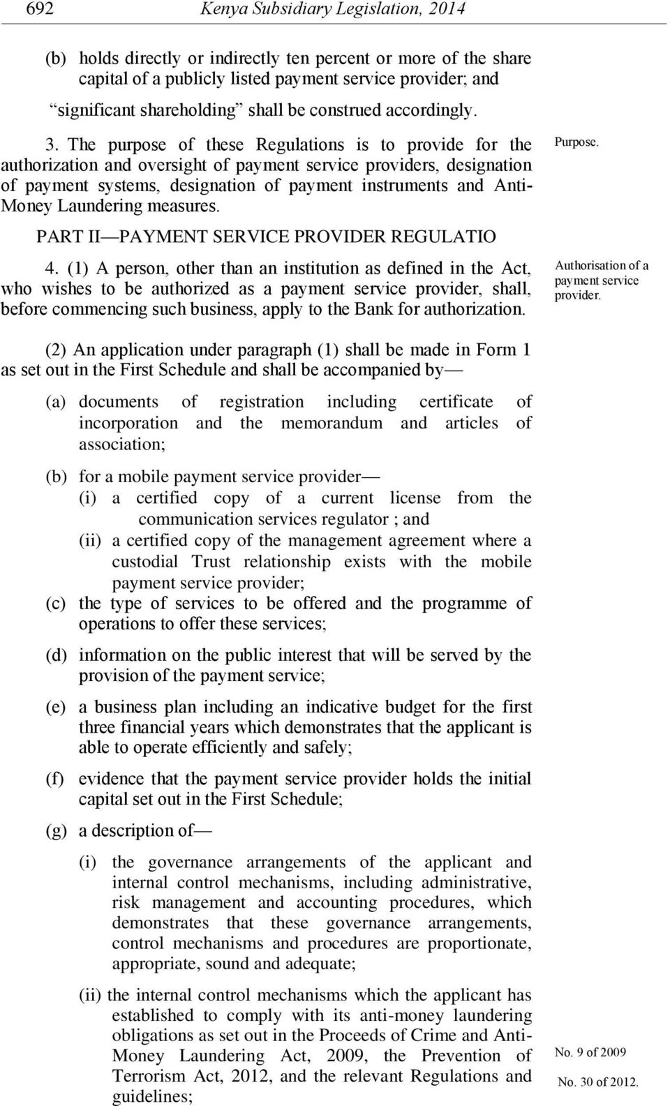 The purpose of these Regulations is to provide for the authorization and oversight of payment service providers, designation of payment systems, designation of payment instruments and Anti- Money