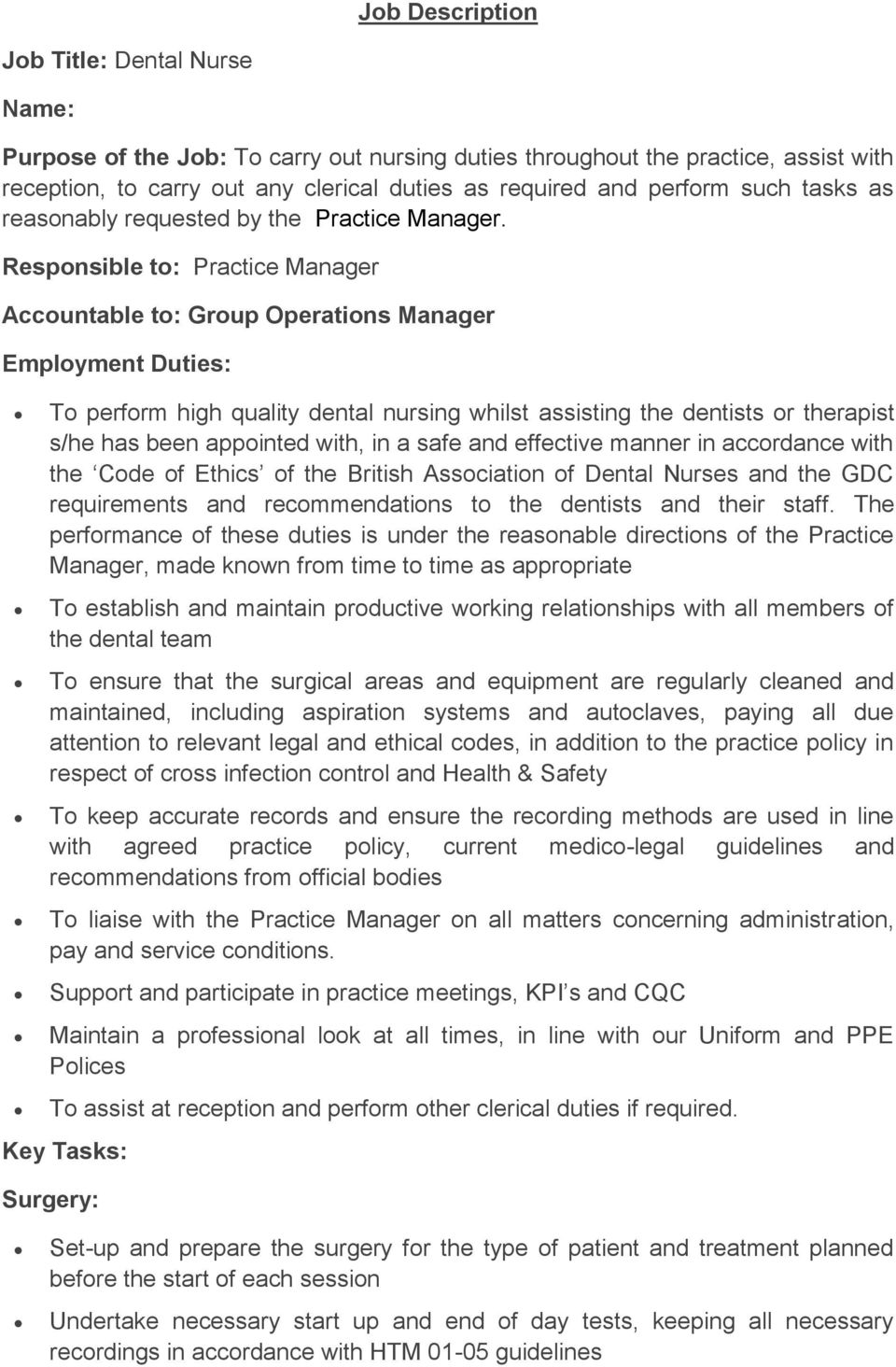 Responsible to: Practice Manager Accountable to: Group Operations Manager Employment Duties: To perform high quality dental nursing whilst assisting the dentists or therapist s/he has been appointed