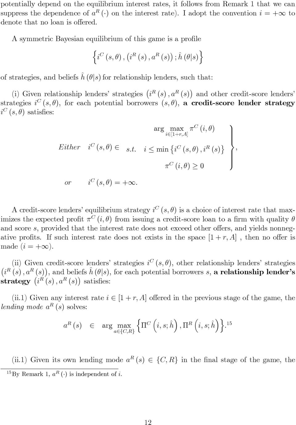 A symmetric Bayesian equilibrium of this game is a pro le n i C (s; ) ; i R (s) ; a R (s) ; ^h o (js) of strategies, and beliefs ^h (js) for relationship lenders, such that: (i) Given relationship
