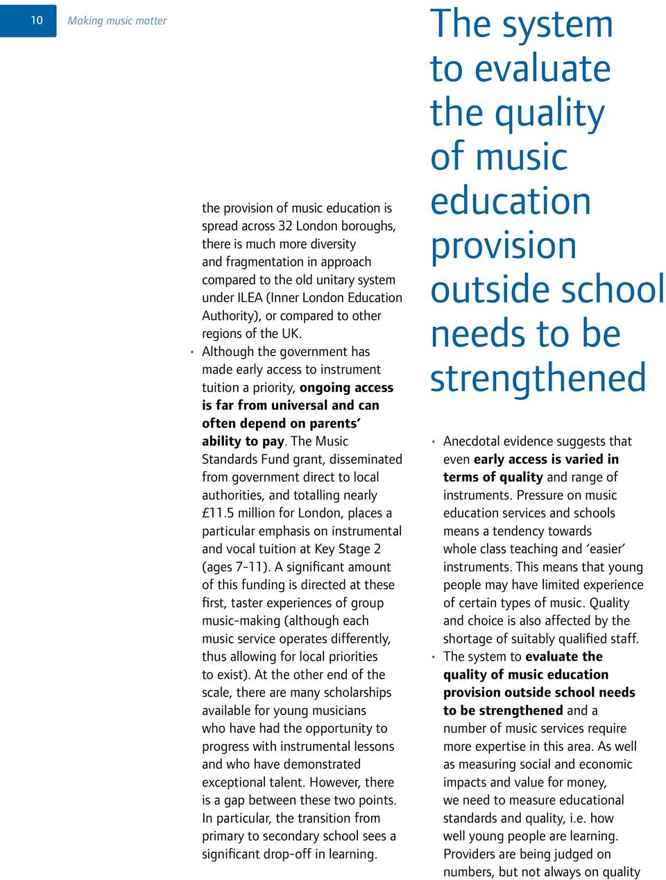 Although the government has made early access to instrument tuition a priority, ongoing access is far from universal and can often depend on parents ability to pay.