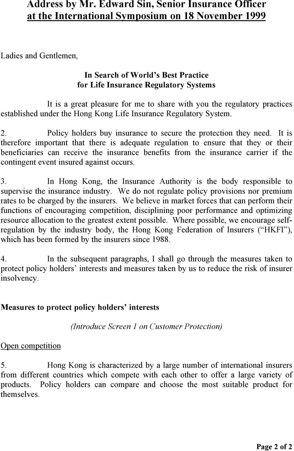 pleasure for me to share with you the regulatory practices established under the Hong Kong Life Insurance Regulatory System. 2. Policy holders buy insurance to secure the protection they need.